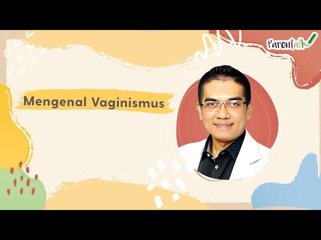 Kenali Vaginismus: Kesulitan Penetrasi Vagina | Nucha Bachri dan dr. Robbi Asri Wicaksono