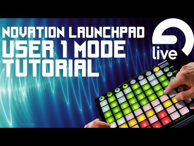 How to Use 'User 1' Mode - Novation Launchpad - Drum Rack - Ableton Live 9