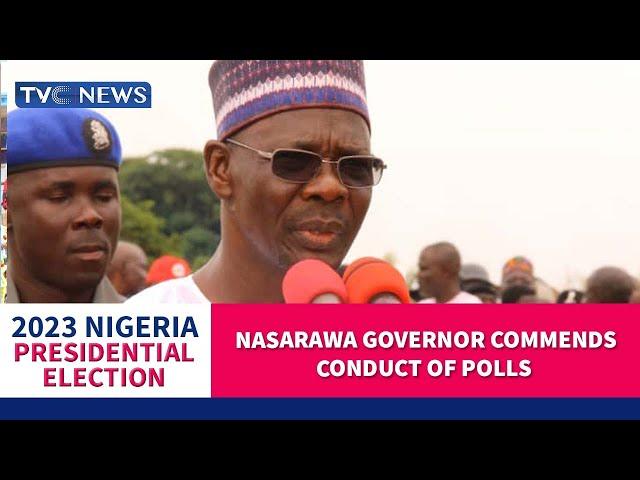 #Decision2023: Nasarawa Governor Expresses Satisfaction With Conduct Of Polls