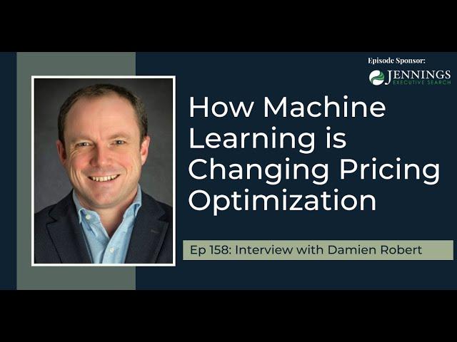 PODCAST EP158: How Machine Learning is Changing Pricing Optimization with Damien Robert