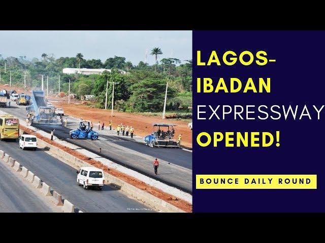 At Last! FG Opens Lagos-Ibadan Expressway | Bounce Daily Round