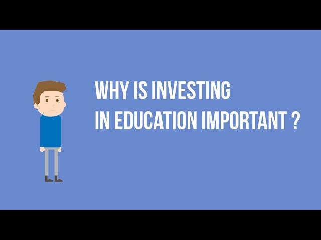 Why is investing in education important ?