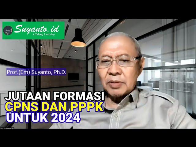 Prof. (Em) Suyanto, Ph.D.: Jutaan CPNS dan CPPPK 2024 untuk PPG Prajab?@Suyantoid