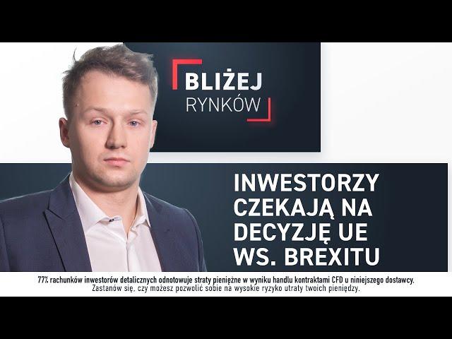 Inwestorzy czekają na decyzję UE ws Brexitu - Bliżej Rynków, 25.10.2019