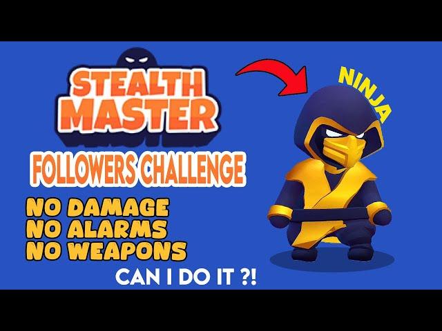 Stealth Master | Followers Challenge: Ninja No Damage No Alarms No Weapons