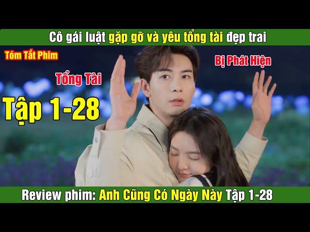 Review Phim: Cô gái luật gặp gỡ và yêu tổng tài đẹp trai | Anh Cũng Có Ngày Này (Bản Full) Tập 1-28