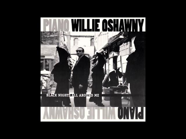 Piano Willie Oshawny - Black Nights All Around Me