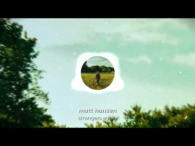 Matt Hansen - strangers again (official visualizer)