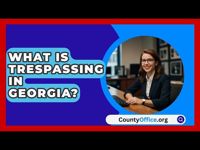 What Is Trespassing In Georgia? - CountyOffice.org