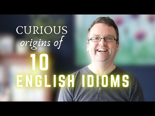 ORIGINS OF 10 COMMON PHRASES OR IDIOMS