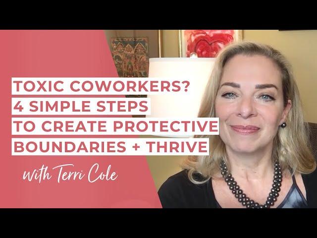 Toxic Coworkers? 4 Simple Steps to Create Protective Boundaries + Thrive - Terri Cole