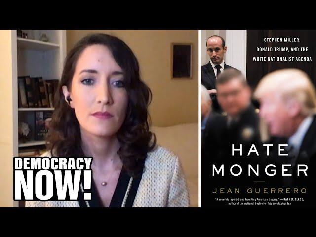 “Hatemonger”: Author Jean Guerrero on Stephen Miller, Trump’s White Nationalist Immigration Henchman