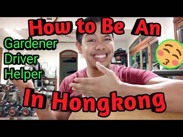 How to be an: Gardener, Driver,helper, in Hongkong