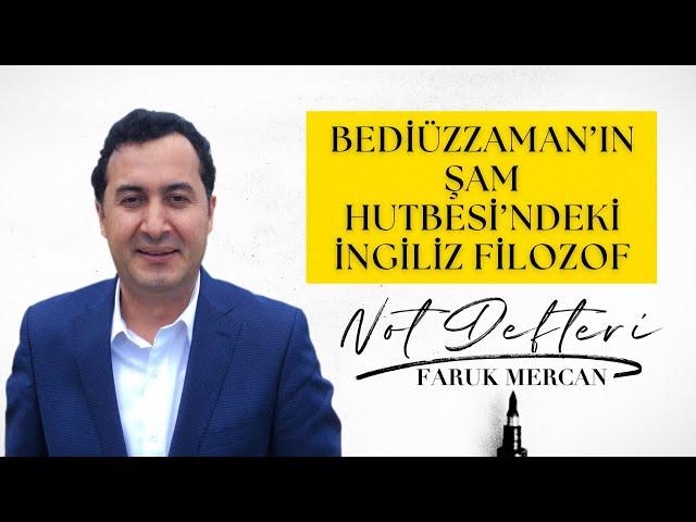 BEDİÜZZAMAN'IN ŞAM HUTBESİ'NDEKİ İNGİLİZ FİLOZOF - FARUK MERCAN'IN NOT DEFTERİ