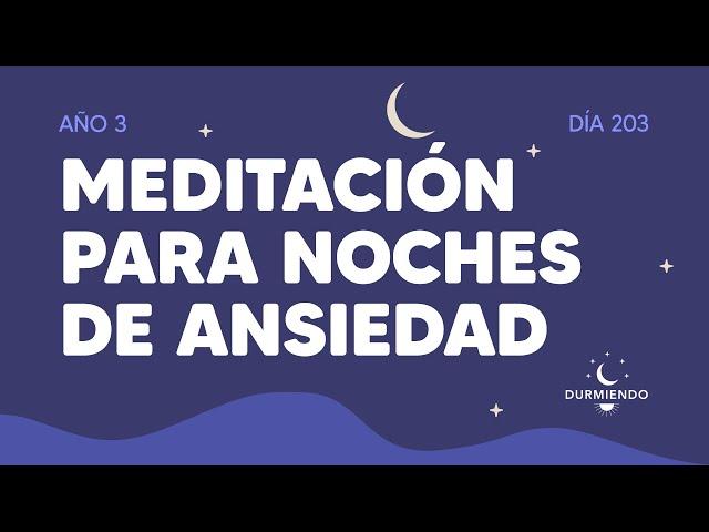 Meditación para noches de ansiedad - Día 203 Año 3 | Durmiendo Podcast