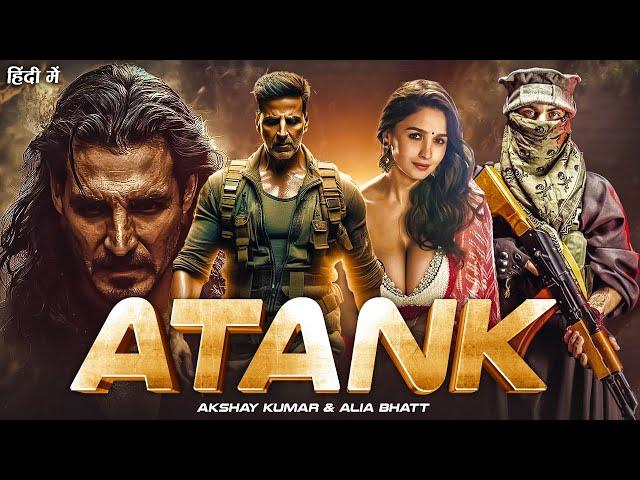 Atank | Akashay Kumar | Alia Bhatt | Bollywood New Released Full Action Hindi Dubbed Movie 2024