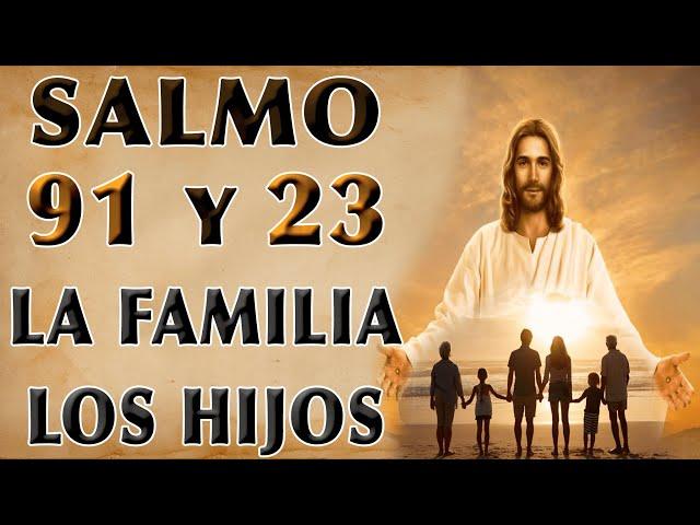 SALMO 91 Y 23 ORACIÓN POR LA FAMILIA Y LOS HIJOS