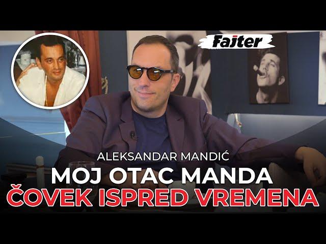 ALEKSANDAR MANDIĆ: MOJ OTAC MANDA BIO JE ČOVEK ISPRED VREMENA