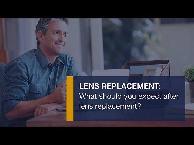 Lens replacement: What should you expect after lens replacement?