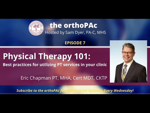 orthoPAc Episode 8: Physical Therapy 101: best practices for utilizing PT services in your clinic