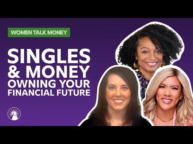 Singles And Money: Owning Your Financial Future | Women Talk Money | Fidelity Investments