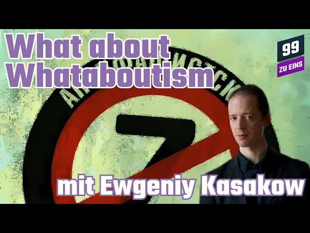 What about Whataboutism? mit Ewgeniy Kasakow - 99 ZU EINS - Ep. 254