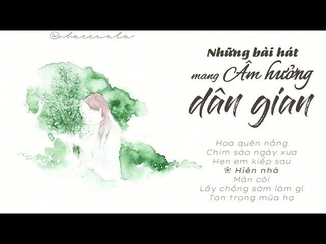 Playlist  Những bài hát mang âm hưởng dân gian ít người biết (re-up)