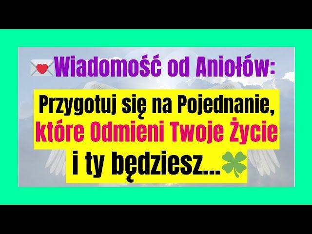 Wiadomość od Aniołów: Przygotuj się na Pojednanie, które Odmieni Twoje Życie i ty będziesz...