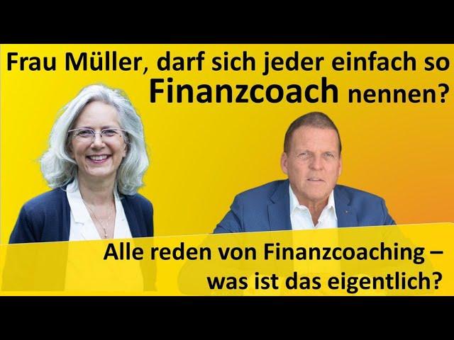 Frau Müller, darf sich jeder einfach so Finanzcoach nennen?