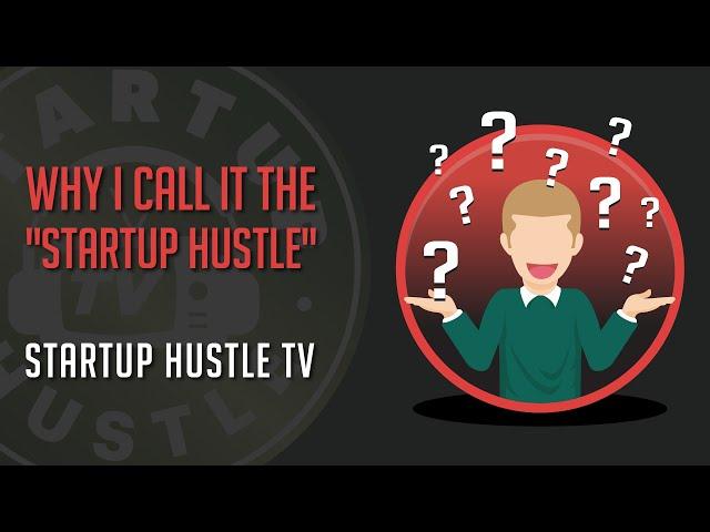 Why I Call it the Startup Hustle