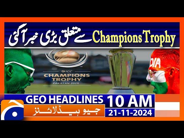 Champions Trophy 2025: Mohsin Naqvi & Jay Shah's Key Update | Geo News 10AM Headlines (21 Nov 2024)