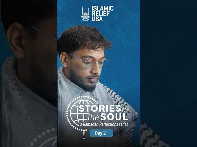 Stories for the Soul - Day 2 - Ramadan Reflections 2025 - Islamic Relief USA