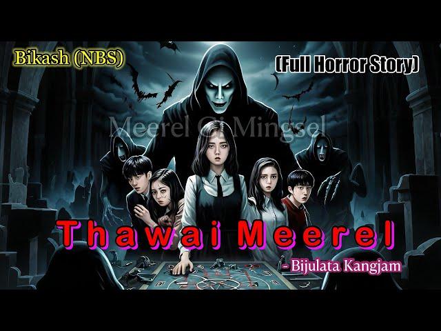“Thawai-Meerel” Manipuri Full Horror Story || NBS’s Collection