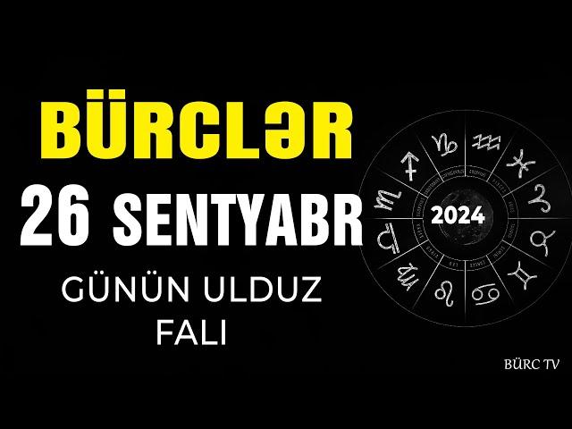 BÜRCLƏR 26 SENTYABR 2024 (Günün Ulduz Falı) BÜRC TV