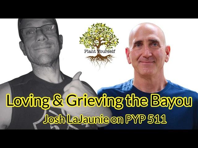 Loving and Grieving the Bayou: Josh LaJaunie on Navigating Climate Change on PYP 511