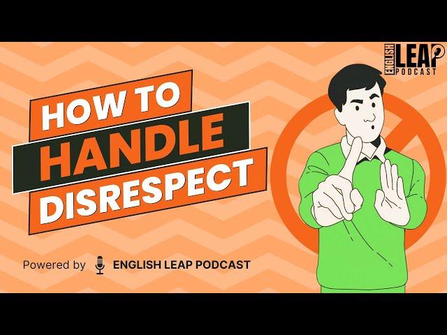 English Podcast For Learning English | English Leap Podcast | Learn How to Handle Disrespect