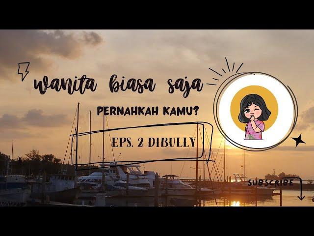 Bullying atau Perundungan | Pernahkah kamu? Eps. 2 | Wanita Biasa Saja