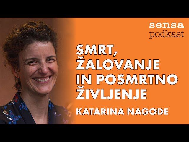 Katarina Nagode: Smrt, žalovanje in posmrtno življenje (Sensa podkast z Ano)