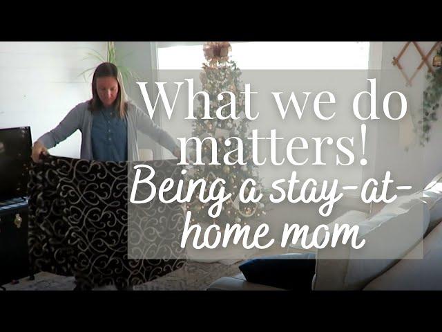 Encouragement for the homemaker & stay-at-home mom | It's important work we do!