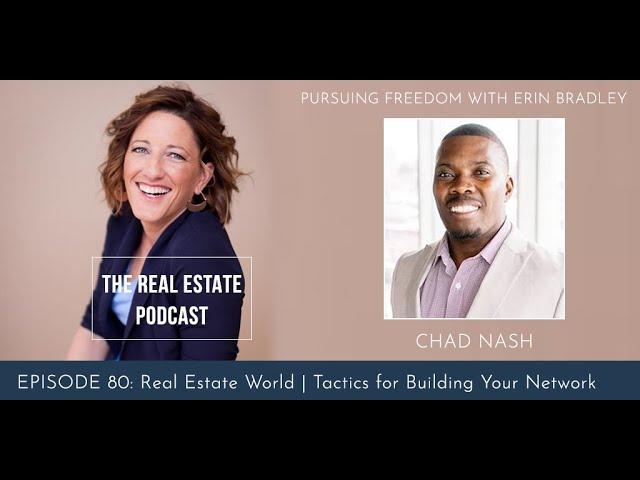 #80 Real Estate World | Tactics for Building Your Network, with Chad Nash