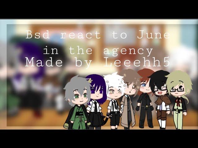 ~|| Bsd react to June at the agency|| Dazai birthday special|| silly video|| non cannon|| Gacha club