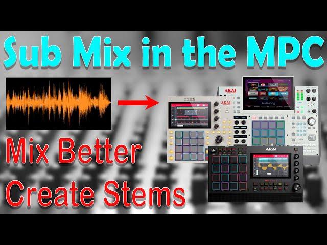 Akai MPC Tutorials. Sub Mixes in the MPC Standalone for mixing & creating stems. A better workflow.