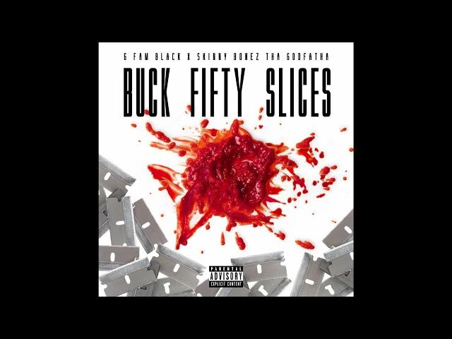 G Fam Black & Skinny Bonez Tha Godfatha - Buck Fifty Slices (EP)