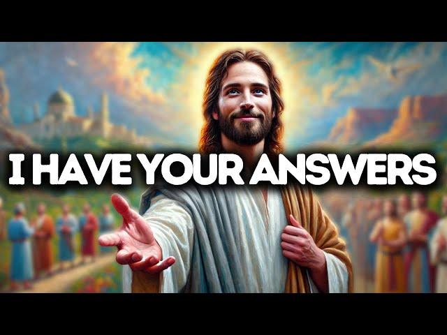 I Have Your Answers | God Says | God Message Today | Gods Message Now | God Message  | God Say