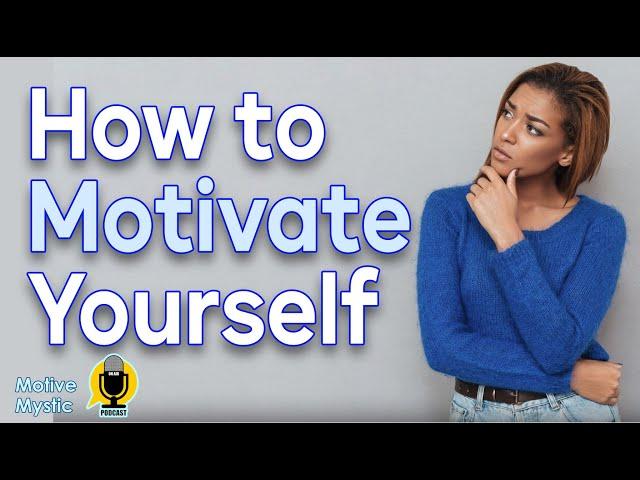 The Secret to Self Motivation - MotiveMystic podcast