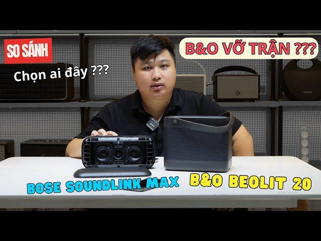 Bose Soundlink Max vs B&o Beolit 20 so sánh âm thanh - Bose đáng mua không ?