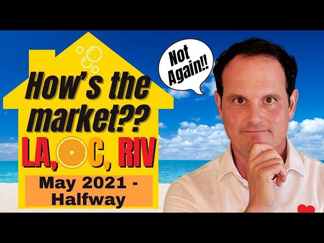 LA, Riverside, OC Housing Market 2021 Update - May - Halfway!