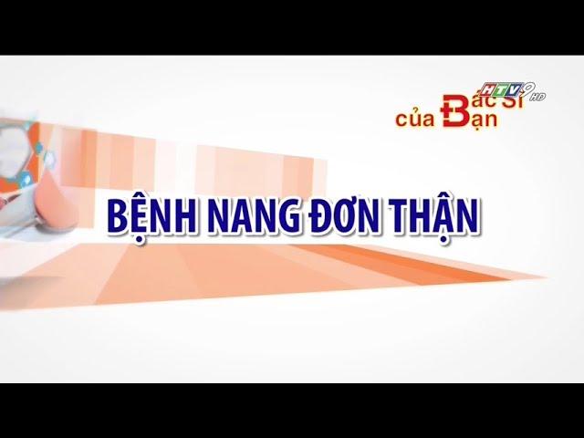 Bệnh nang đơn thận là gì | Bác Sĩ Của Bạn || 2021