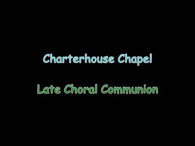 Charterhouse Chapel   Late Choral Communion   Choir and Organ
