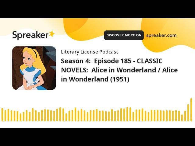 Season 4:  Episode 185 - CLASSIC NOVELS:  Alice in Wonderland / Alice in Wonderland (1951)